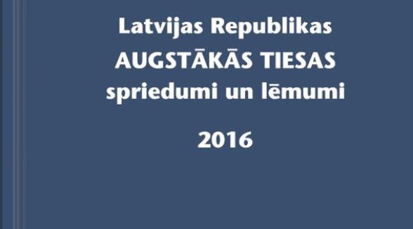 Lasītāji saņem Augstākās tiesas 2016.gada nozīmīgāko nolēmumu krājumu
